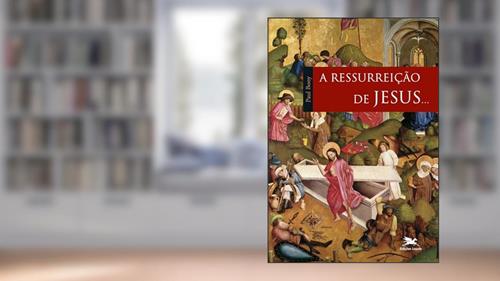 Capa de A ressurreição de Jesus..., do autor Paul Bony