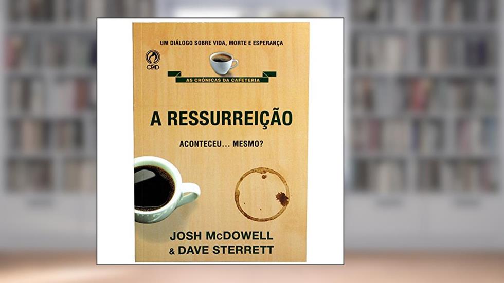 A Ressurreição Aconteceu. mesmo?, do autor Josh MCDowell; Dave Sterrett