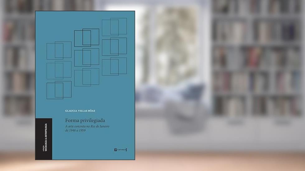 Forma Privilegiada: a Arte Concreta no Rio de Janeiro de 1946 a 1959, do autor Glaucia Villas Bôas