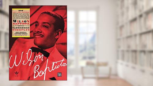 Capa de Wilson Baptista - Cancioneiro comentado, do autor Rodrigo Alzuguir