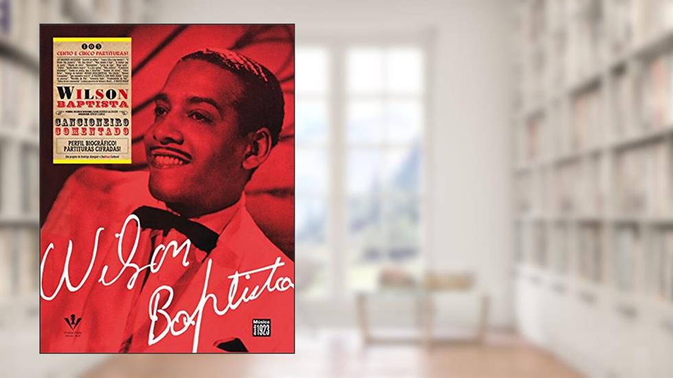 Wilson Baptista - Cancioneiro comentado, do autor Rodrigo Alzuguir