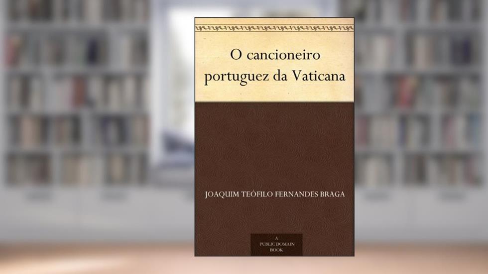 O cancioneiro portuguez da Vaticana, do autor Joaquim Teófilo Fernandes Braga