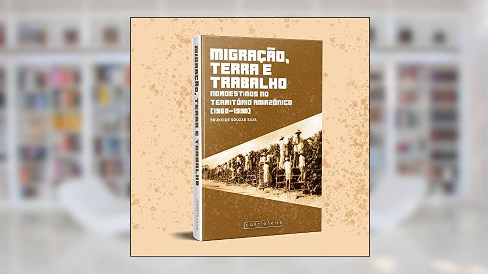 Migração, terra e trabalho: nordestinos no território [...], do autor Bruno de Souza Silva