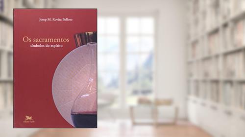 Capa de Os sacramentos - Símbolos do Espírito, do autor Josep M. Rovira Belloso