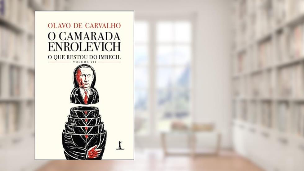 O camarada Enrolevich - O que restou do Imbecil: Volume VII, do autor Olavo de Carvalho