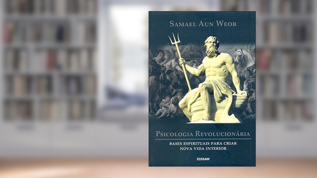 PSICOLOGIA REVOLUCIONÁRIA: Bases Espirituais Para Criar Nova Vida Interior, do autor Samael Aun Weor