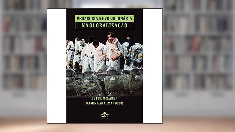 Pedagogia revolucionária na globalização, do autor Peter McLaren; Ramin Farahmandpur