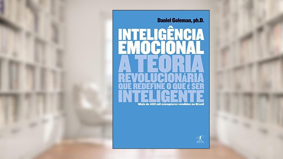 Inteligência emocional: A teoria revolucionária que redefine o que é ser inteligente, do autor Daniel Goleman
