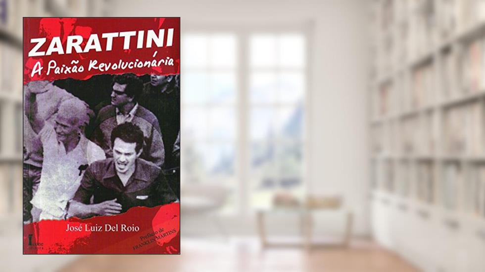 Zarattini. A Paixão Revolucionária, do autor José Luiz del Royo
