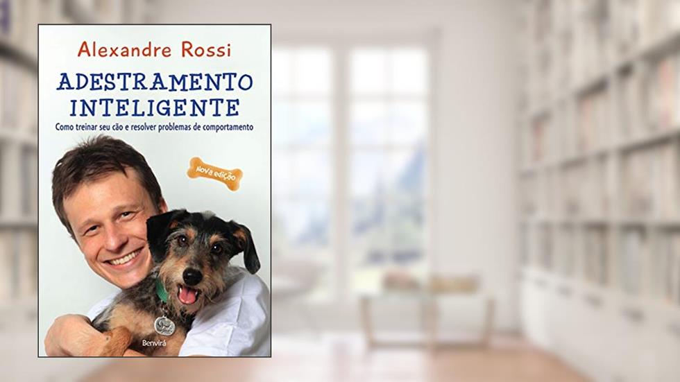 Adestramento inteligente: Como treinar seu cão e resolver problemas de comportamento, do autor Alexandre Rossi