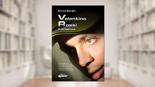 Capa de Valentino Rossi: A Obra-prima-os segredos e a retrospectiva de uma aventura que não vai se repetir e que mudou a História da Motogp, do autor Enrico Borghi