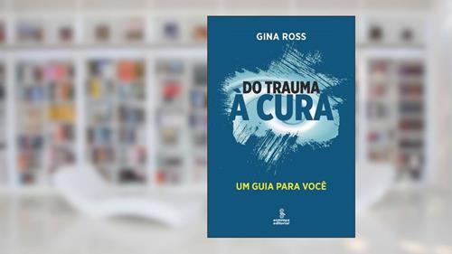 Capa de Do trauma à cura: um guia para você, do autor Gina Ross