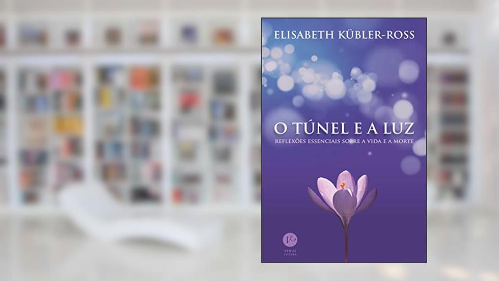 O túnel e a luz: Reflexões essenciais sobre a vida e a morte, do autor Elisabeth Kubler-Ross