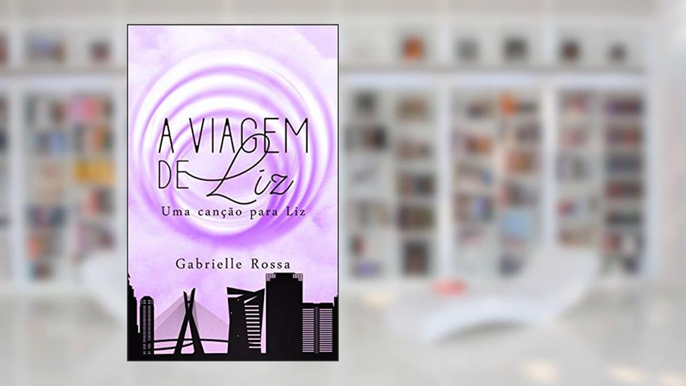 A Viagem de Liz: Uma Canção para Liz, do autor Gabrielle Rossa