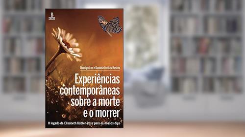 Capa de Experiências contemporâneas sobre a morte e o morrer: O legado de Elisabeth Kübler-Ross para os nossos dias, do autor Rodrigo Luz; Daniela Freitas Bastos