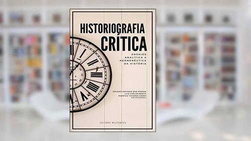 Capa de Historiografia Crítica: Ensaios, analítica e hermenêutica da História, do autor Aruanã Antonio dos Passos; Luiz Carlos Bento; Rodrigo Tavares Godoi