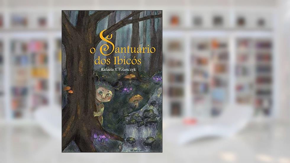O Santuário dos Ibicós, do autor Rafaela S. Polanczyk
