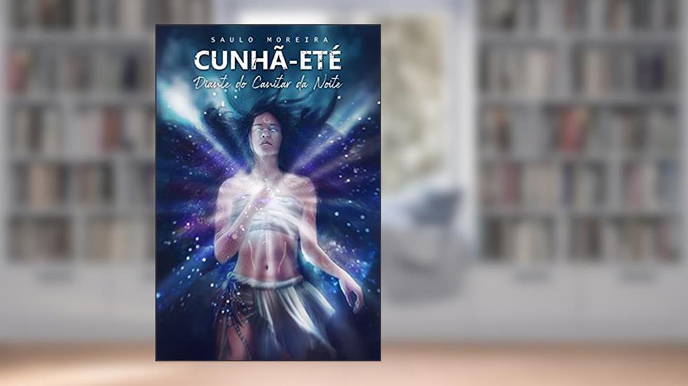 Diante do Canitar da Noite: Trilogia Cunhã-eté (Livro 3), do autor Saulo Moreira