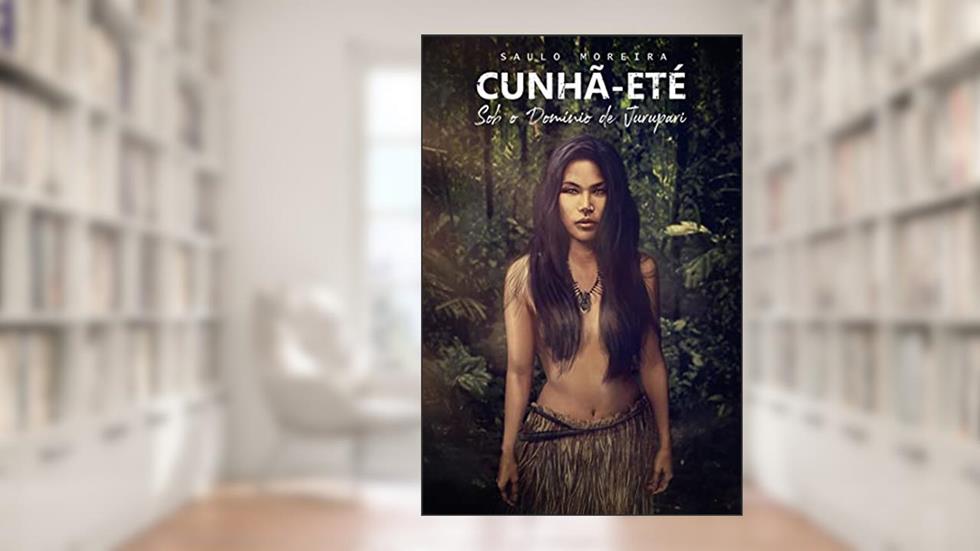 Sob o Domínio de Jurupari: Trilogia Cunhã-eté (Livro 1), do autor Saulo Moreira