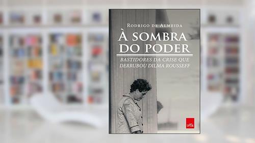 Capa de À sombra do poder: Bastidores da crise que derrubou Dilma Rousseff, do autor Rodrigo de Almeida