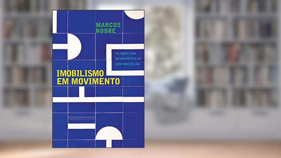 Imobilismo em movimento: Da abertura democrática ao governo Dilma, do autor Marcos Nobre