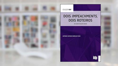 Capa de Dois Impeachments, Dois Roteiros: os Casos Collor e Dilma, do autor Antonio Capuzzo Meireles Filho