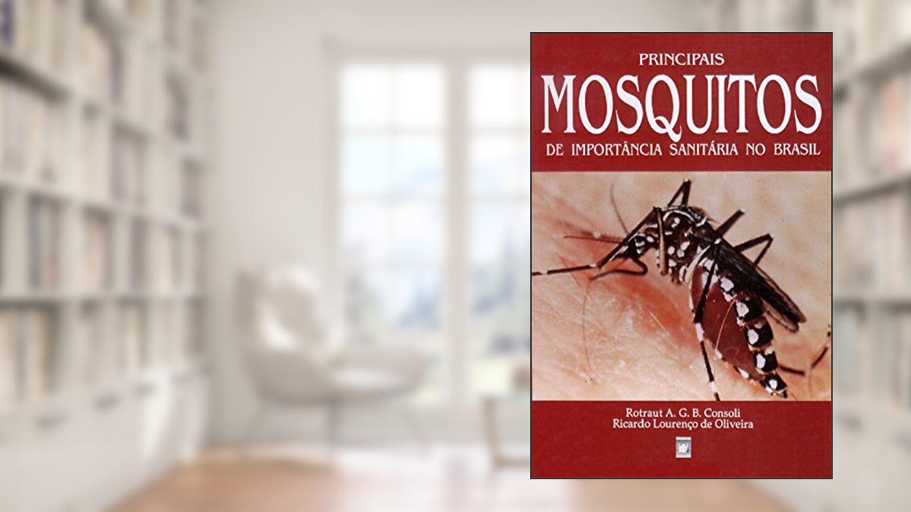 Principais mosquitos de importância sanitária no Brasil, do autor Rotraut A. G. B. Consoli; Ricardo Lourenço de Oliveira