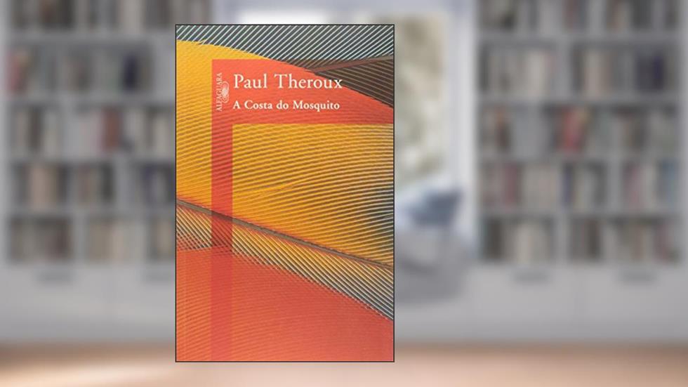 A costa do mosquito, do autor Paul Theroux