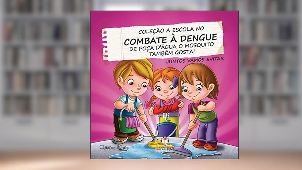 A Escola no Combate à Dengue. De Poça d'Agua o Mosquito Também Gosta, do autor Cristina Klein