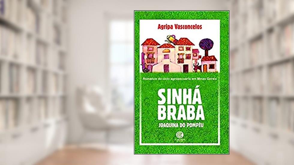 Sinhá Braba: Romance do Ciclo Agropecuário em Minas Gerais, do autor Agripa Vasconcelos