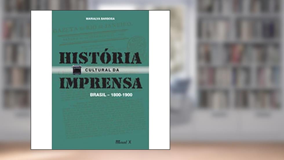História Cultural da Imprensa: Brasil 1800-1900, do autor Marialva Barbosa
