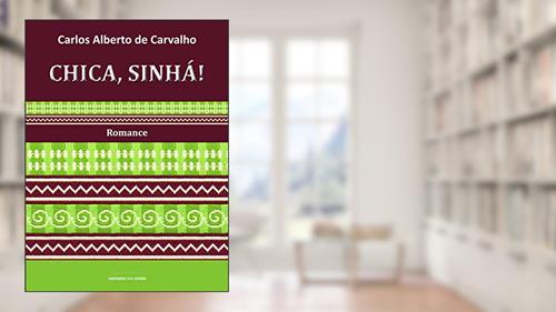Capa de Chica, Sinha!, do autor Carlos Alberto de Carvalho