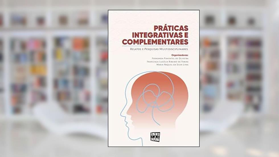 Práticas integrativas e complementares, do autor Fernanda Pimentel de Oliveira; Francisca Lucélia Ribeiro de Farias