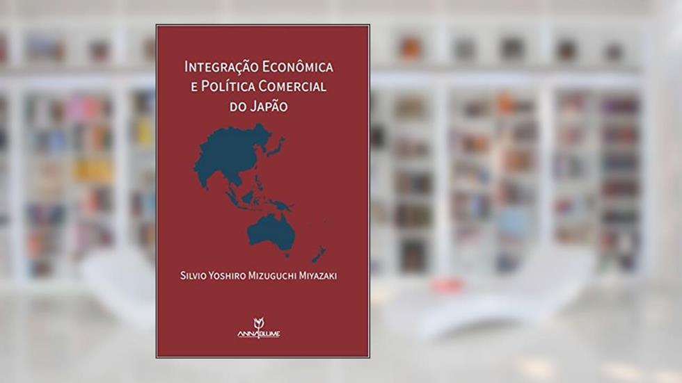 Integração econômica e política comercial do Japão, do autor Silvio Miyazaki