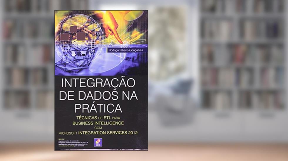 Integração de dados na prática: Técnicas de ETL para Business Intelligence com Microsoft Integration Services 2012, do autor Rodrigo Ribeiro Gonçalves