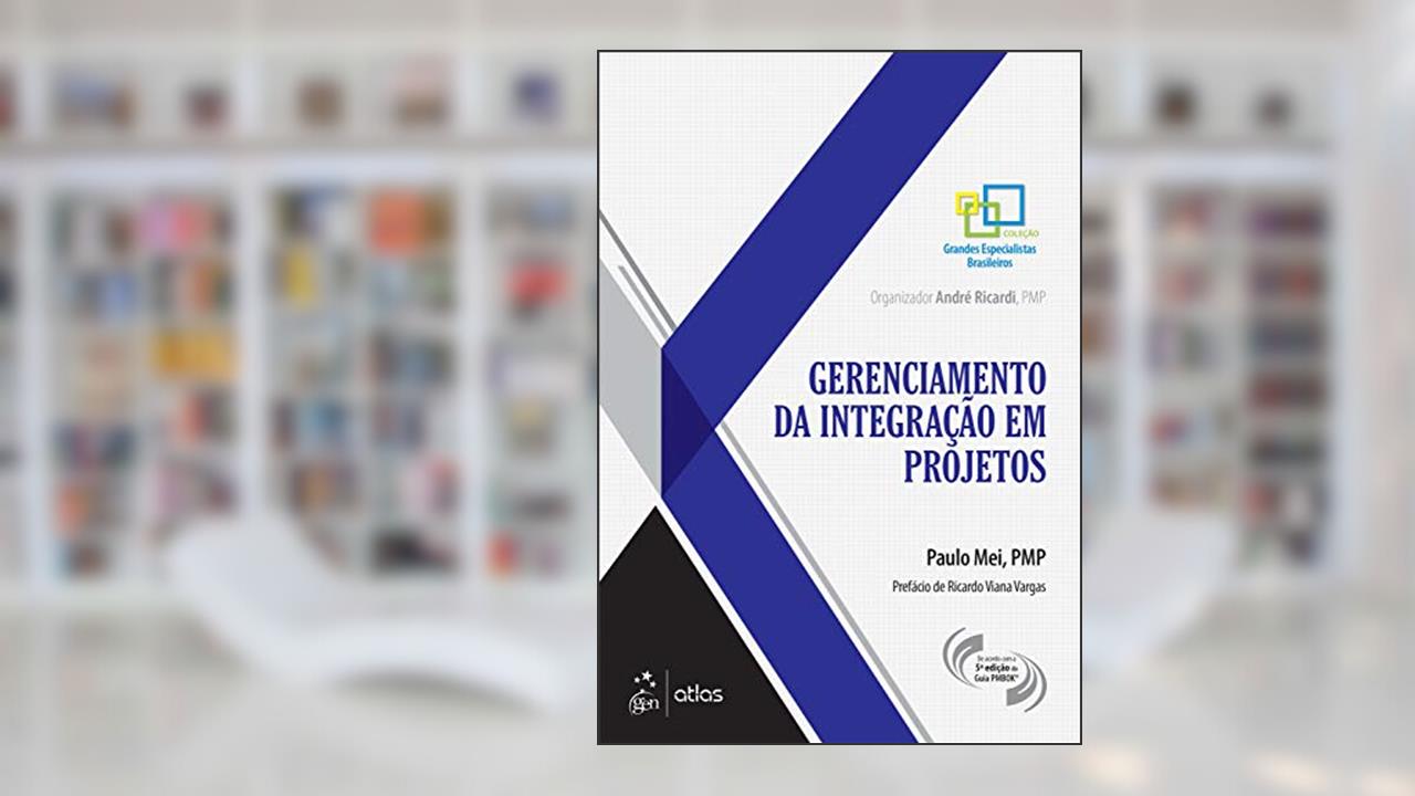 Gerenciamento da Integração em Projetos, do autor Paulo Paulo Mei