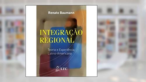Capa de Integração regional - Teoria e experiência latino-americana, do autor Baumann