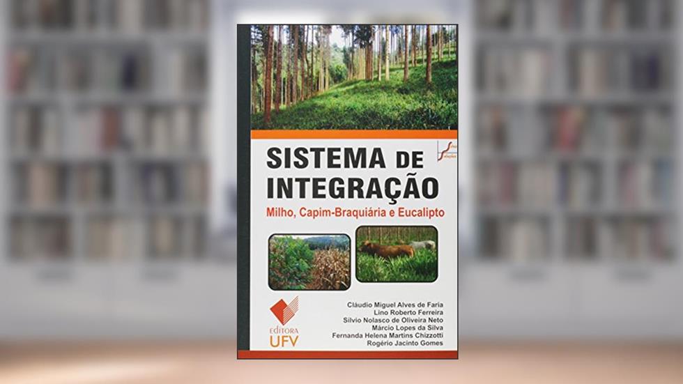 Sistema de Integração. Milho, Capim-braquiária e Eucalipto, do autor Cláudio Miguel Alves de Faria