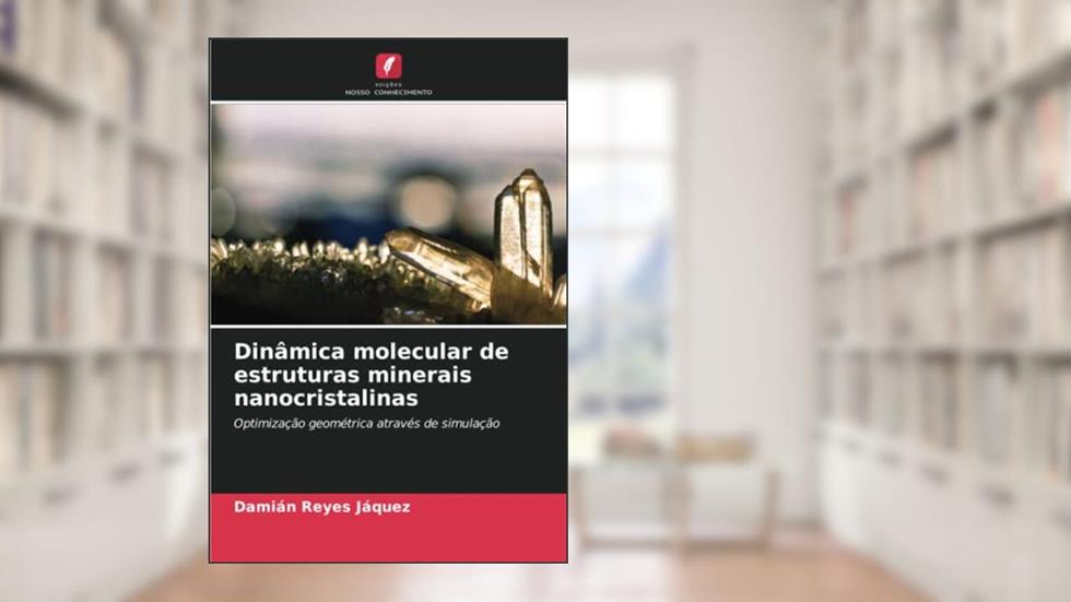 Dinâmica molecular de estruturas minerais nanocristalinas: Optimização geométrica através de simulação, do autor Damián Reyes Jáquez