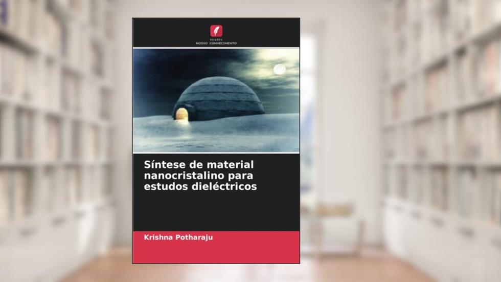 Síntese de material nanocristalino para estudos dieléctricos, do autor Krishna Potharaju