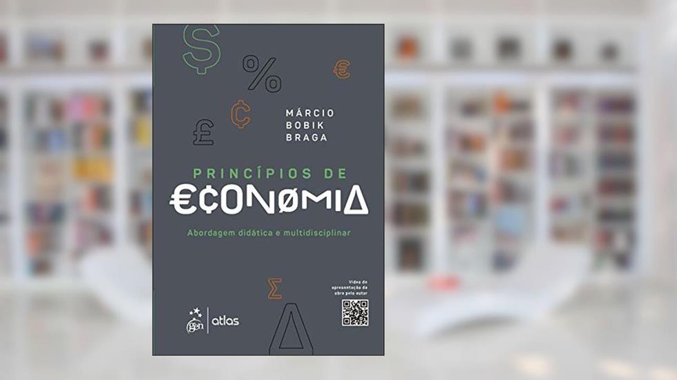 Princípios de Economia - Abordagem Didática e Multidisciplinar, do autor Márcio Bobik BRAGA