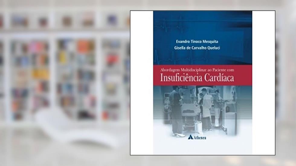 Abordagem Multidisciplinar ao Paciente com Insuficência Cardíaca, do autor Evandro Tinoco Mesquita; Gisella de Carvalho Queluci