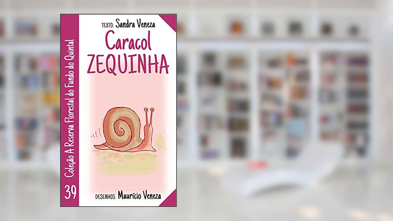 Caracol Zequinha: A reserva florestal no fundo do quintal, do autor Sandra Veneza