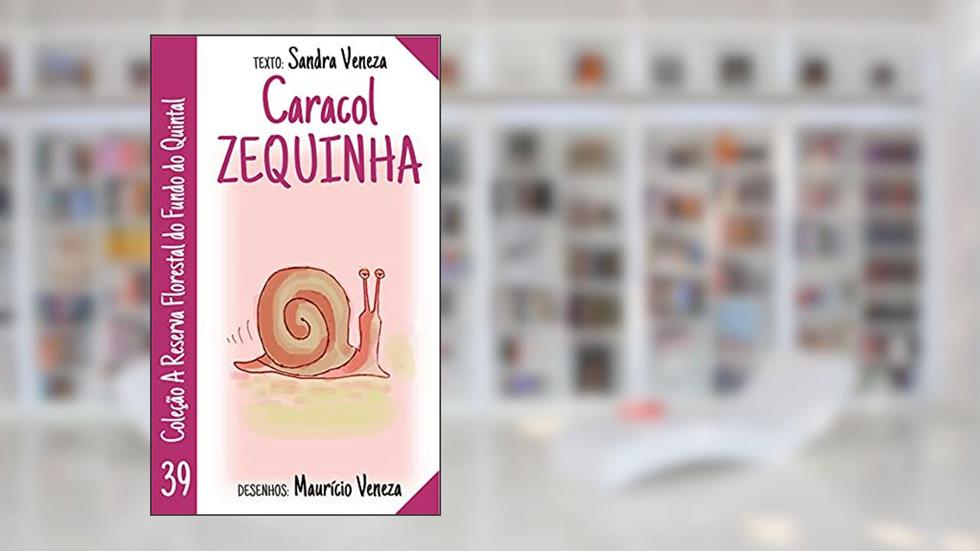 Caracol Zequinha: A reserva florestal no fundo do quintal, do autor Sandra Veneza