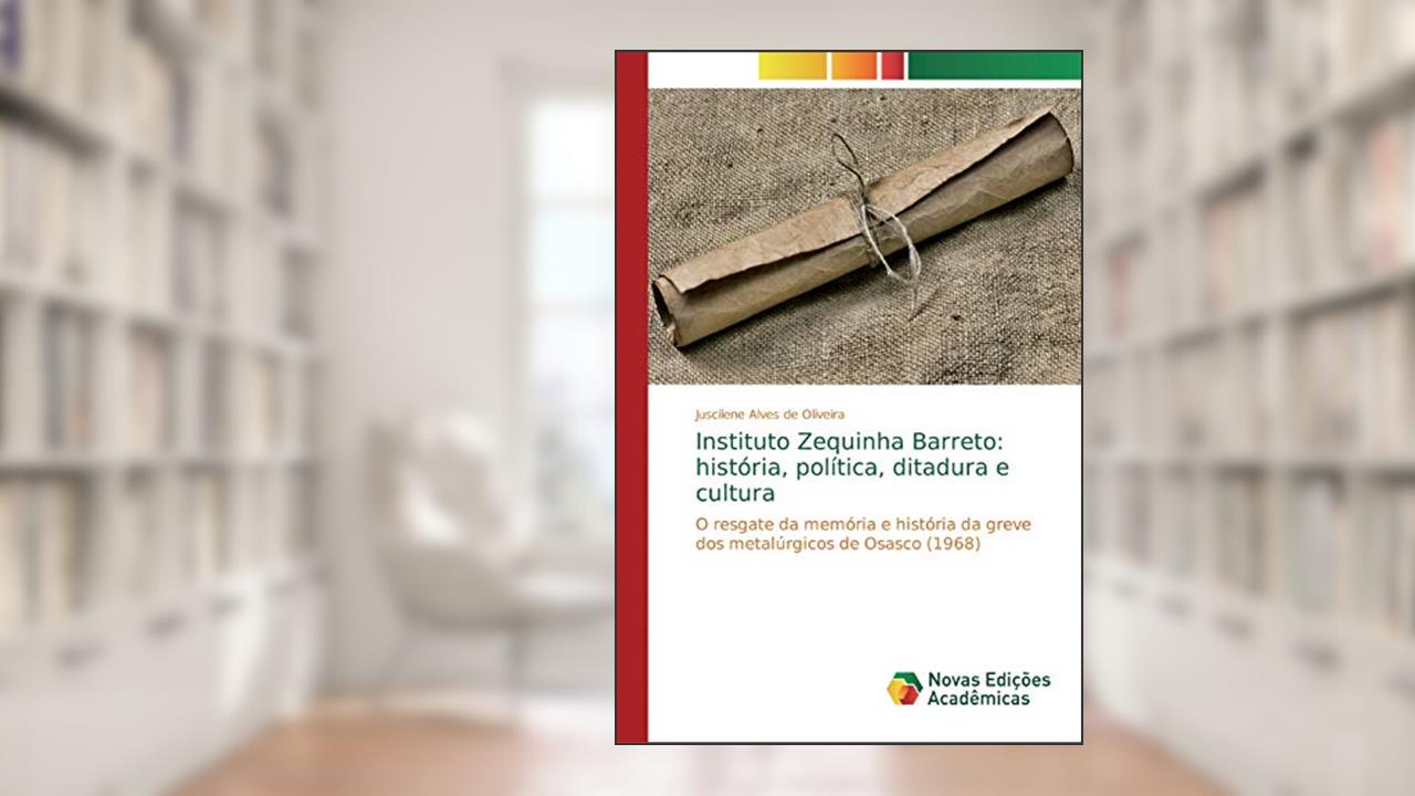 Instituto Zequinha Barreto: história, política, ditadura e cultura, do autor Juscilene Alves de Oliveira