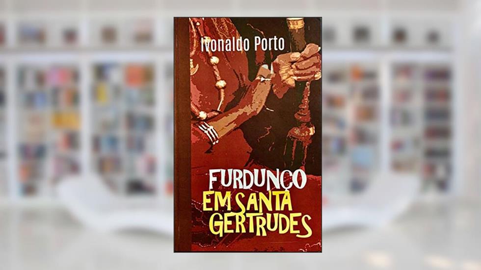 FURDUNÇO EM SANTA GERTRUDES (CIDADE DE SANTA GERTRUDES Livro 1), do autor Ivonaldo Porto