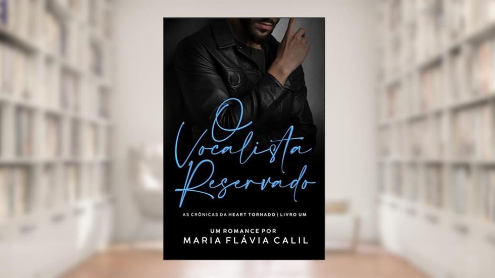O Vocalista Reservado: As Crônicas da Heart Tornado, livro 1, do autor Maria Flávia Calil