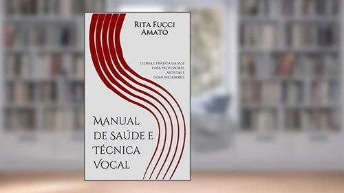 Capa de Manual de Saúde e Técnica Vocal: teoria e prática da voz para professores, artistas e comunicadores, do autor Rita de Cássia Fucci Amato