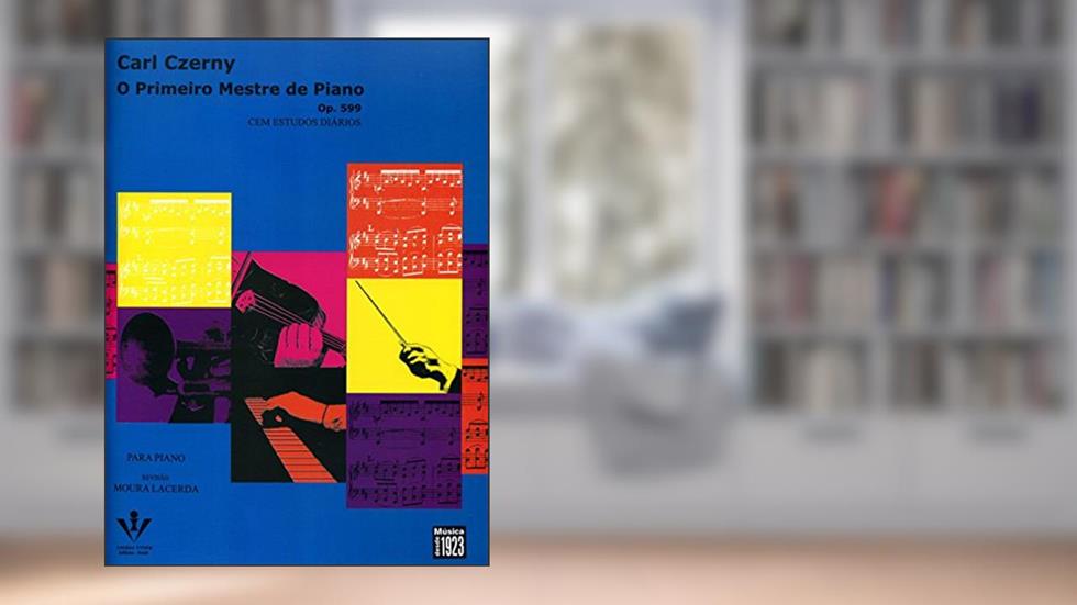O primeiro mestre de Piano - Op. 599: Cem estudos diários, do autor Carl Czerny