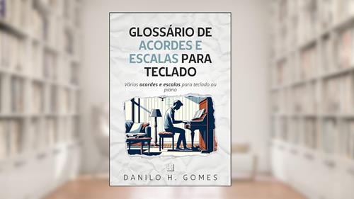 Capa de Glossário de Acordes e Escalas Para Teclado: Vários acordes e escalas para teclado ou piano, do autor Danilo H. Gomes